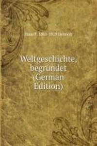 Weltgeschichte, begrundet (German Edition)