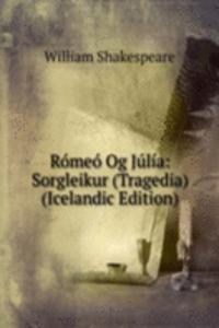 Romeo Og Julia: Sorgleikur (Tragedia) (Icelandic Edition)