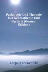 Pathologie Und Therapie Der Neurasthenie Und Hysterie (German Edition)