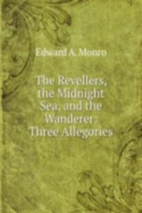Revellers, the Midnight Sea, and the Wanderer: Three Allegories