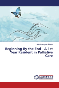 Beginning By the End - A 1st Year Resident in Palliative Care
