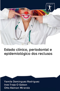 Estado clínico, periodontal e epidemiológico dos reclusos