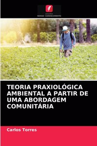 Teoria Praxiológica Ambiental a Partir de Uma Abordagem Comunitária