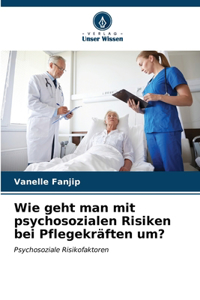 Wie geht man mit psychosozialen Risiken bei Pflegekräften um?