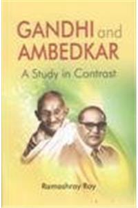 GANDHI AND AMBEDKAR: A STUDY IN CONTRAST