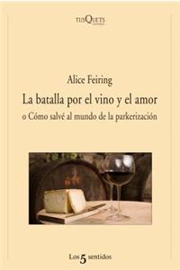 La Batalla Por el Vino y el Amor: O Como Salve al Mundo de la Parkerizacion = The Battle for Wine and Love