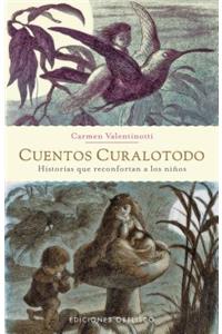 Cuentos Curalotodo: Historias Que Reconfortan A los Ninos