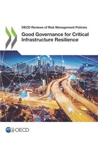Good Governance for Critical Infrastructure Resilience