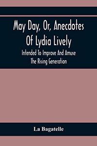 May Day, Or, Anecdotes Of Lydia Lively