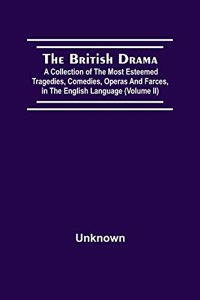 British Drama; A Collection Of The Most Esteemed Tragedies, Comedies, Operas, And Farces, In The English Language (Volume Ii)