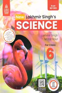 Lakhmir Singh's Science CBSE NCF edition Book 6 - by Manjit Kaur, Lakhmir Singh (2024-25 Examination)