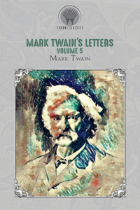 Mark Twain's Letters, Volume 5