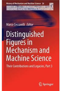 Distinguished Figures in Mechanism and Machine Science