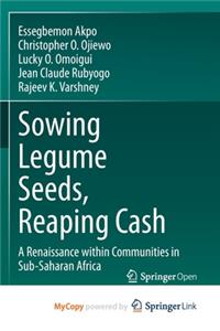 Sowing Legume Seeds, Reaping Cash