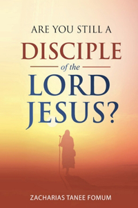 Are You Still a Disciple of the Lord Jesus?