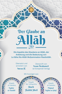 Glaube an Allah - Die Aspekte des Glaubens an Allah, der Anbetung und die Bedeutung von La ilaha illa-Allah Muhammadun-Rasulullah