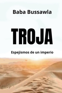 TROJA. Espijismos de un imperio