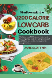 Slim Down with the 1200 CALORIE LOW CARB Cookbook