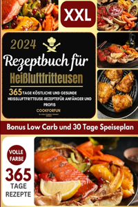 Xxl-Rezeptbuch für Heißluftfritteusen 2024: 365 Tage köstliche und gesunde Heißluftfritteuse-Rezepte Für Anfänger und Profis