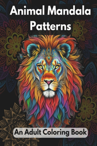 Mandala Animal Patterns: Coloring Book for Adults for Stress Relief & Relaxation as Mandala Animal Patterns to Color