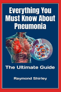 Everything You Must Know About Pneumonia
