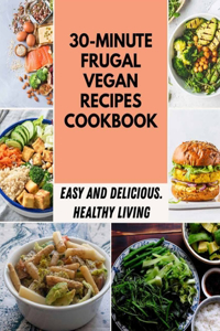 30-minute Frugal Vegan Recipes Cookbook