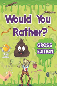 Would You Rather for Kids - Gross Edition