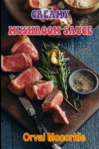 Creamy Mushroom Sauce