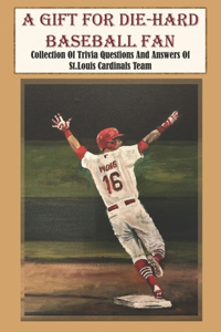 A Gift For Die-hard Baseball Fan Collection Of Trivia Questions And Answers Of St.louis Cardinals Team: St Louis Cardinals Quiz 2019