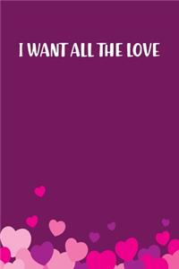 I Want All The Love