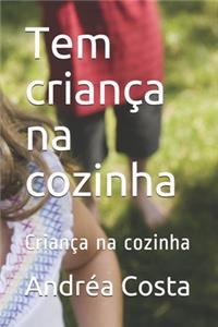 Tem criança na cozinha