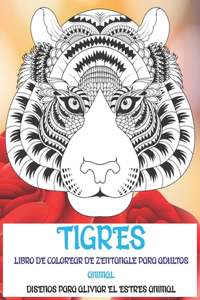 Libro de colorear de Zentangle para adultos - Diseños para aliviar el estrés Animal - Animal - Tigres