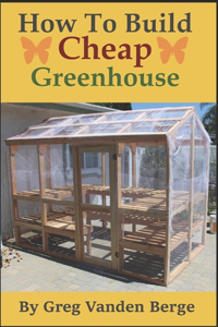 How To Build Cheap Greenhouse