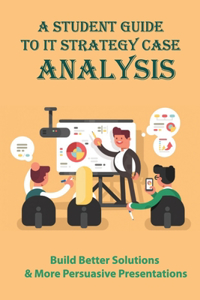 A Student Guide To IT Strategy Case Analysis
