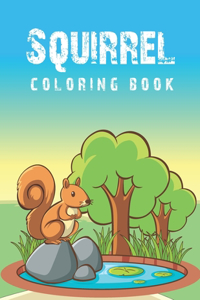 Squirrel Coloring Book: Cute Funny Playful Squirrels Coloring Book Suitable For Toddlers, Kids, Age 4-8, Children, Teens, Adults With Relaxation & Stress Relief Designs