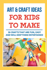 Art & Craft Ideas For Kids To Make