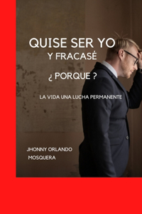 Quise Ser Yo Y Fracase ¿ Porque ?.