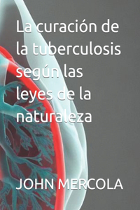 La curación de la tuberculosis según las leyes de la naturaleza