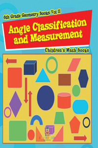 Angle Classification and Measurement - 6th Grade Geometry Books Vol II Children's Math Books