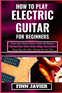 How to Play Electric Guitar for Beginners