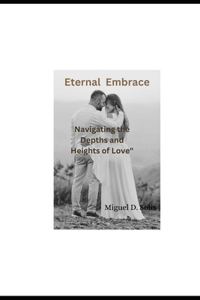 Eternal Embrace: Navigating the Depths and Heights of Love