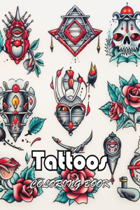 Tattoos Coloring Book for Adults: 100+ New and Exciting Designs Suitable for All Ages