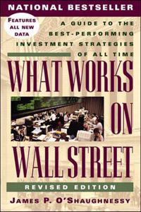 What Works on Wall Street: A Guide to the Best-Performing Investment Strategies of All Time