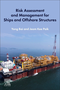 Risk Assessment and Management for Ships and Offshore Structures