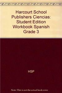 Harcourt School Publishers Ciencias: Student Edition Workbook Spanish Grade 3