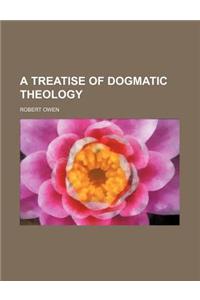 A Treatise of Dogmatic Theology