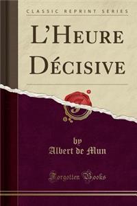 L'Heure Décisive (Classic Reprint)