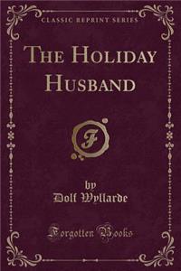 The Holiday Husband (Classic Reprint)