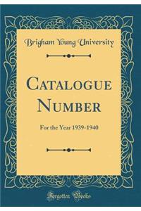 Catalogue Number: For the Year 1939-1940 (Classic Reprint)