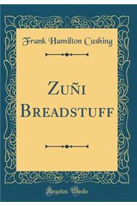 Zuï¿½i Breadstuff (Classic Reprint)